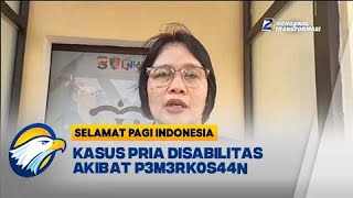 Penyelidikan Kasus Pria Disabilitas Akibat P3m3rk0s44n  Selamat Pagi Indonesia [upl. by Aholah]