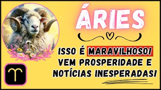 ÁRIES♈ ISSO É MARAVILHOSO VEM PROSPERIDADE E NOTÍCIAS INESPERADAS [upl. by Oiluarb]