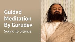 Inner Silence Guided Meditation  Gurudev Sri Sri Ravi Shankar [upl. by Sucramaj]