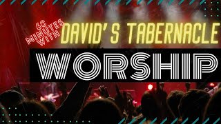 60 Minutes Worship With Davids Tabernacle Worship [upl. by Naiditch]