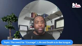 Topic The Need for quotCouragequot cause life and death is in the tongue [upl. by Ecinev]