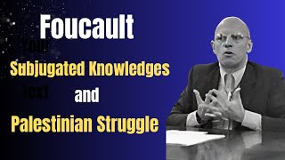 Foucault Subjugated Knowledges and Palestinian Struggle [upl. by Barron]