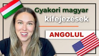 Gyakori MAGYAR kifejezések ANGOLUL  magyarról angolra fordítás és gondolatmenet [upl. by Burdelle]