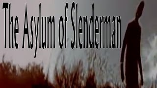 The Slenderman  quotThe Asylum of Slender Manquot [upl. by Crespi]