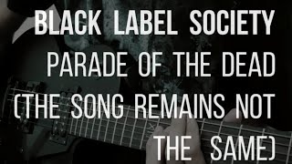 BLACK LABEL SOCIETY  PARADE OF THE DEAD The Song Remains Not The Same ⛓ GUITAR COVER [upl. by Allicirp]