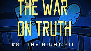 The War On Truth 8  The Right Pit [upl. by Melak]