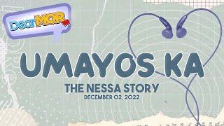 Dear MOR “Umayos Ka” The Nessa Story 120222 [upl. by Slerahc252]