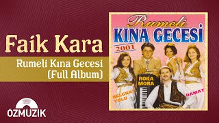 Faik Kara  Rumeli Kına Gecesi  48 Dakika Eğlence Full Album [upl. by Ahselyt]