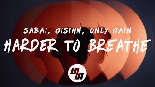 SABAI GISIHN amp ONLY GAIN  Harder To Breathe Lyrics [upl. by Scott]