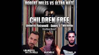 Robert Miles Vs Ultra Natè  Children Free Umberto Balzanelli Danny G Michelle Bootleg Remix [upl. by Madriene]