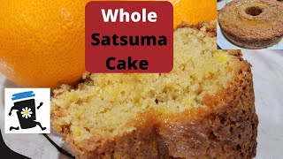 Whole ORANGE Cake actually a Satsuma Cake [upl. by Sutphin]