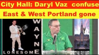 City Hall Fully Loaded Daryl Vaz amp Ann confuse East amp West Portland gone [upl. by Rutter291]