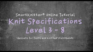 SmartKnitter  Knit Specifications Level 3  Class 08 Gussets for Pants and Knitted Waistbands [upl. by Harvey650]