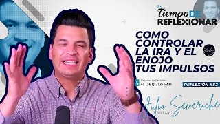 🔵🟣Como CONTROLAR💪la IRA el ENOJOTus IMPULSOSTiempo de Reflexionar👍Pastor Julio Severiche🙌R52 [upl. by Iraam]