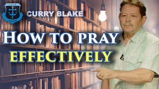 HOW to Pray EFFECTIVELY  Curry Blake [upl. by Gonyea]