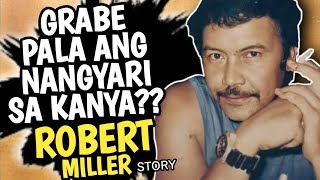 ANO ANG IKINAMATAY NI ROBERT MILLER  TUNAY NA BUHAY NI ROBERT MILLER  FPJ KONTRABIDA [upl. by Norbert254]