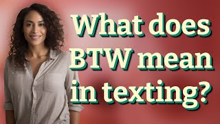 What does BTW mean in texting [upl. by Seuqcaj904]