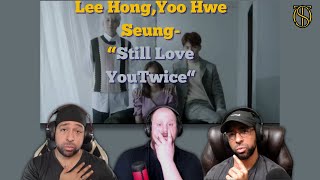 Lee HongYoo Hwe Seung Still Love YouStayingOffTopic Reaction [upl. by Notxed]