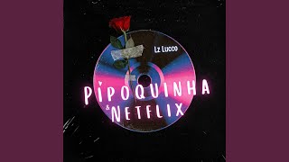 PIPOQUINHA E NETFLIX [upl. by Noami]