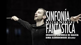 H Berlioz Symphonie fantastique  Sinfonía fantástica  Slobodeniouk  Sinfónica de Galicia [upl. by Sterner782]