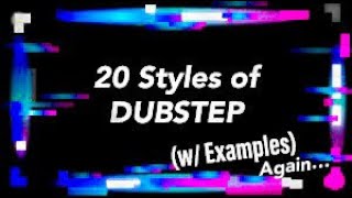 20 Different Styles of DUBSTEP w Examples [upl. by Hcahsem181]