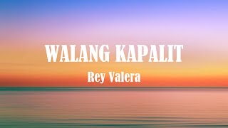 Rey Valera  Walang Kapalit  Lyrics   Wag magtaka kung ako ay di na naghihintay [upl. by Esinwahs579]