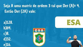 ESA  Seja A uma matriz de ordem 3 tal que Det A 4 Então Det 2A vale a128 b64 c8 d32 [upl. by Hceicjow]