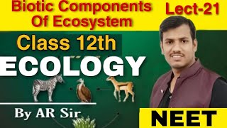 Class 12th Ecology Unit X biotic Components Of Ecosystem By AR Sir [upl. by Mroz860]