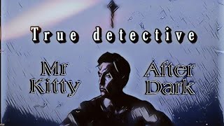 True Detective  Rust Cohle  Mr kitty After Dark [upl. by Aldred]