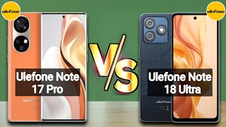 Ulefone Note 17 Pro 4G vs Ulefone Note 18 Ultra 5G [upl. by Aoh]