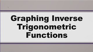 Graphing Inverse Trigonometric Functions Without Using Calculator [upl. by Kreegar777]