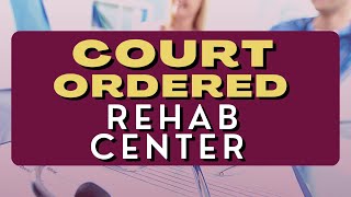 Court Ordered Rehab Center [upl. by Shoemaker]