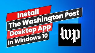 How to Install quotThe Washington Postquot Desktop App On Windows 10 [upl. by Nerreg273]