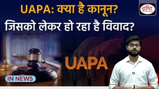 What is UAPA Act  Unlawful Activities Prevention Act  UPSC  InNews  Drishti IAS [upl. by Llerryt761]