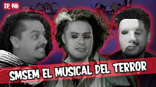 SMSEM Ep 146  El musical del terror [upl. by Irama]