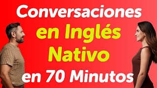 Dominando el Inglés Nativo en 70 Minutos Diálogos Conversacionales en Vivo [upl. by Ydnew]