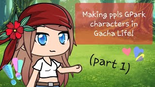 Making Peoples GPark Characters In Gacha Life part 1 [upl. by Celka618]