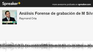 Audio Análisis Forense de grabación atribuida a Mario Silva  RaymondOrta Criminalistica [upl. by Nevah]