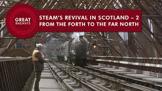 Steam’s Revival In Scotland  2 FROM THE FORTH TO THE FAR NORTH  English • Great Railways [upl. by Nibbs]