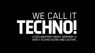 WE CALL IT TECHNO A documentary about Germany’s early Techno scene and culture [upl. by Crotty]