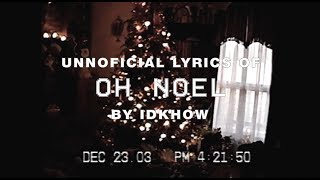 Oh Noel  IDKHBTFM LYRICS [upl. by Acessej367]