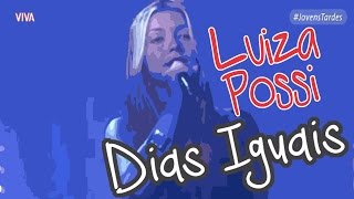 Luiza Possi quotDias Iguaisquot Jovens Tardes [upl. by Finley]