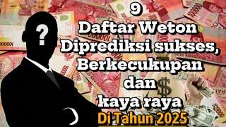 Daftar Weton Diprediksi Jadi Kaya Raya Berkecukupan dan sukses di Tahun 2025 Menurut Primbon Jawa [upl. by Auqeenwahs]