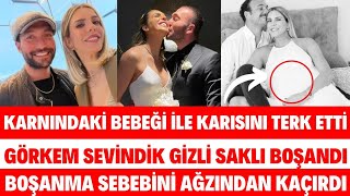 HAMİLE KARISINI BIRAKIP TEK CELSEDE BOŞANDI GÖRKEM SEVİNDİK NEDEN BOŞANDI İLK KONUŞMASI [upl. by Zeba]