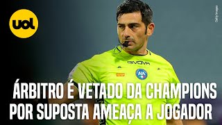 QUEM É O ÁRBITRO VETADO DA CHAMPIONS POR SUPOSTA AMEAÇA DE MORTE A JOGADOR [upl. by Onder]