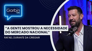 A gente mostrou a necessidade do mercado nacional  Rafael Durante da Crissair  GARBIN TALKS [upl. by Nomolos557]