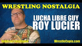 Wrestling Nostalgia EP263  quotLucha Libre Guyquot Roy Lucier [upl. by Adnolay]