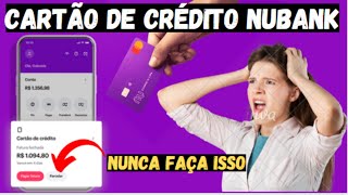 CARTÃO DE CRÉDITO NUBANK NUNCA FAÇA ISSO PARCELAR A FATURA DO SEU CARTÃO  VEJA PORQUE [upl. by Poland]