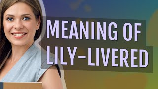 Lilylivered  meaning of Lilylivered [upl. by Zizaludba]