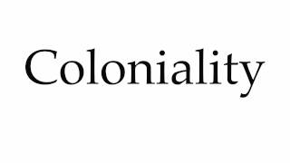 How to Pronounce Coloniality [upl. by Everara]